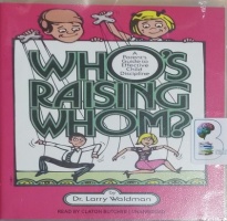Who's Raising Whom? A Parent's Guide to Effective Child Discipline written by Dr. Larry Waldman performed by Claton Butcher on CD (Unabridged)